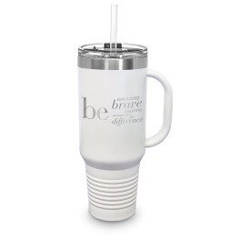 40 oz. stainless steel travel tumbler with handle and straw featuring be: amazing, brave, inspiring, unstoppable, the difference message.
